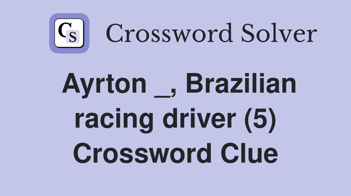 Ayrton _, Brazilian racing driver (5) Crossword Clue