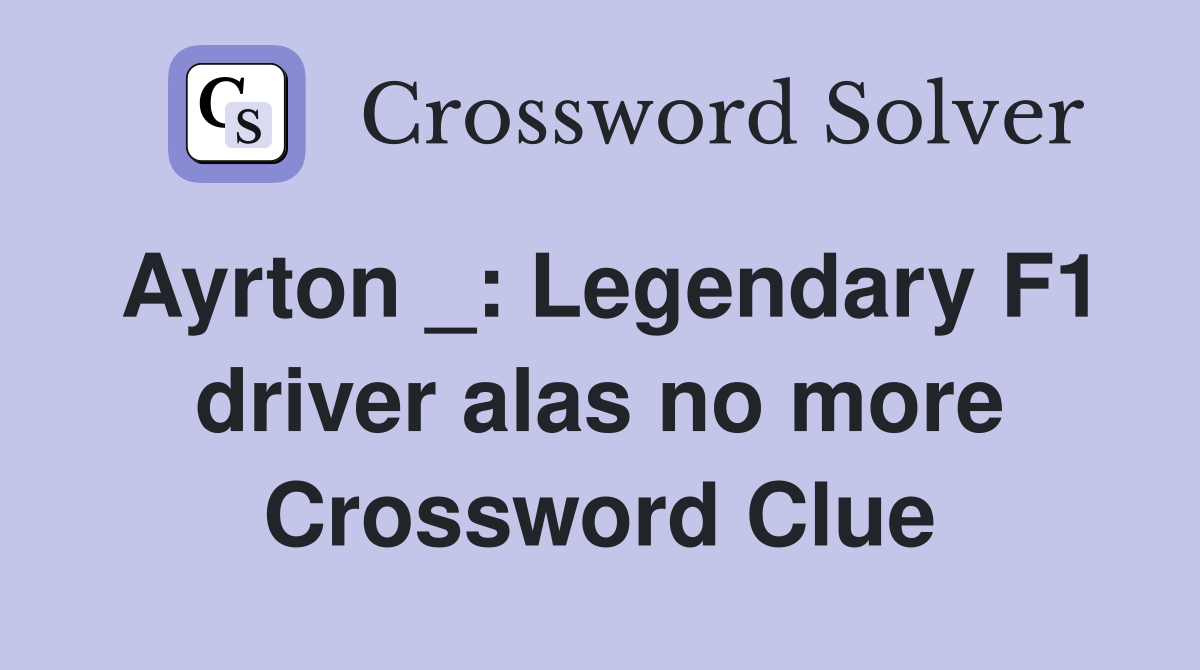 Ayrton _: Legendary F1 driver alas no more Crossword Clue