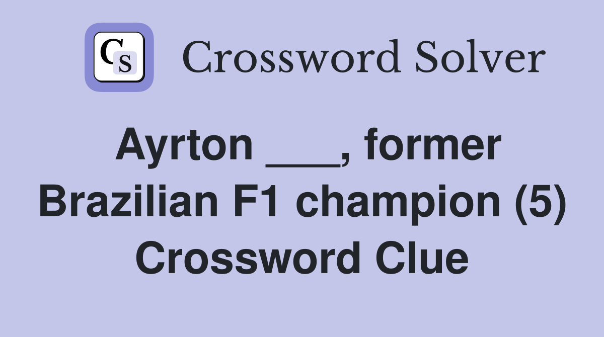 Ayrton ___, former Brazilian F1 champion (5) Crossword Clue