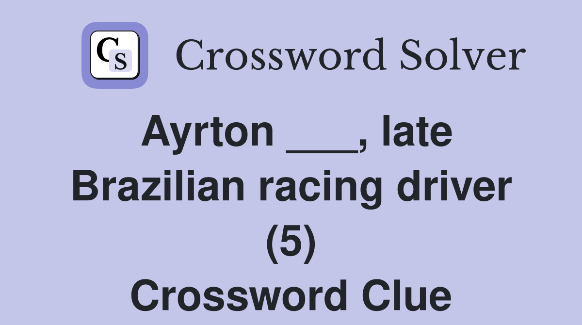 Ayrton ___, late Brazilian racing driver (5) Crossword Clue
