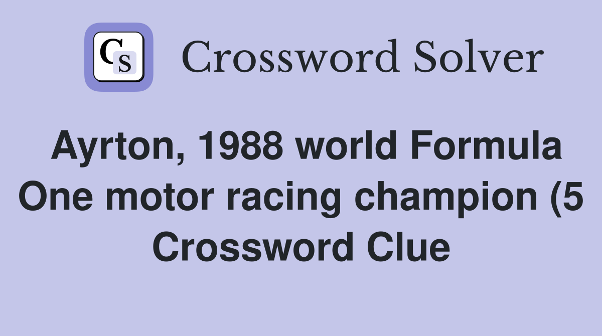 Ayrton 1988 world Formula One motor racing champion (5) Crossword Ayrton 1988 world Formula One motor racing champion (5) Crossword