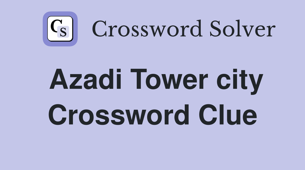 Azadi Tower city Crossword Clue