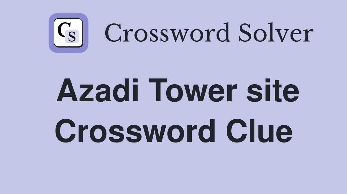 Azadi Tower site Crossword Clue