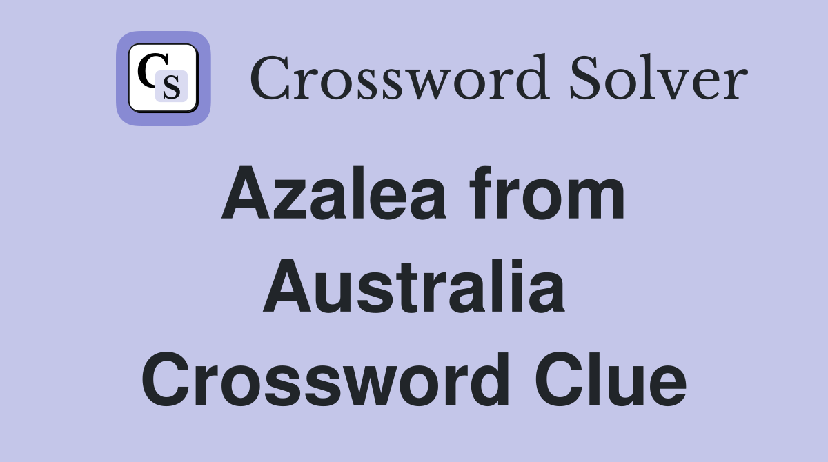 Azalea from Australia Crossword Clue
