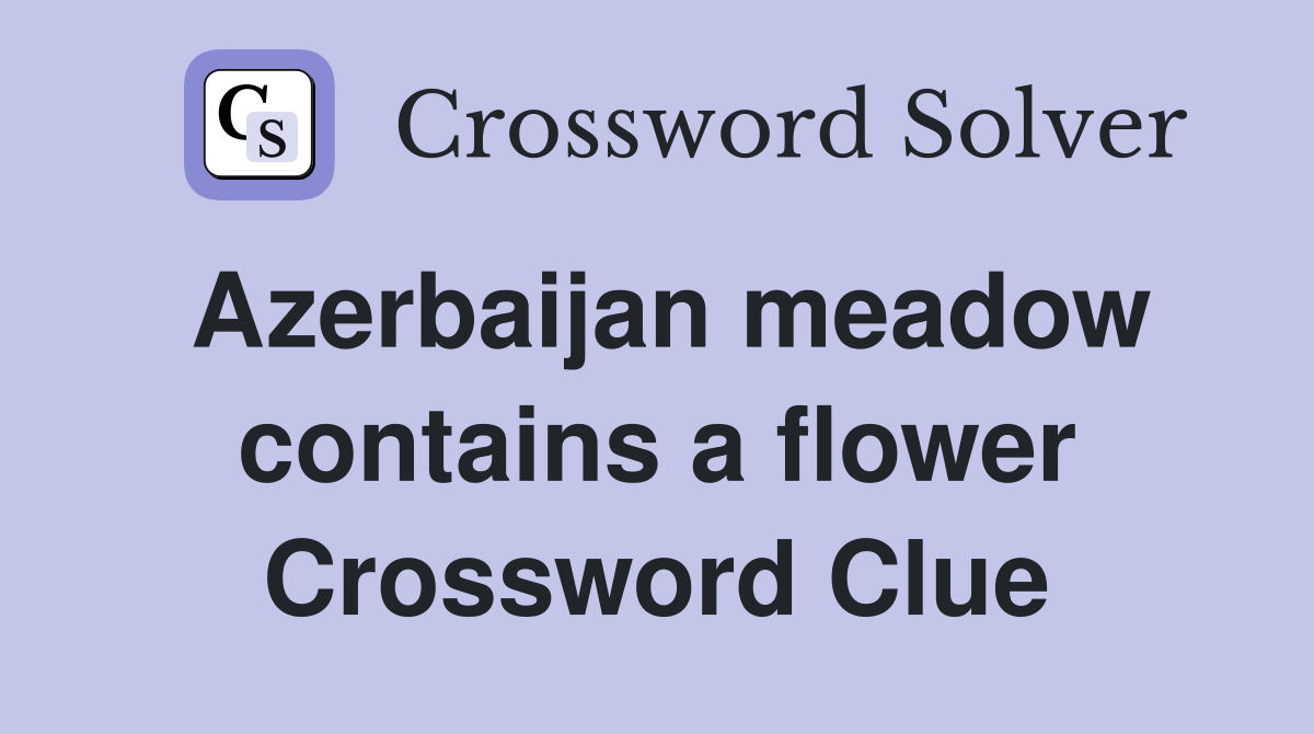 Azerbaijan meadow contains a flower Crossword Clue