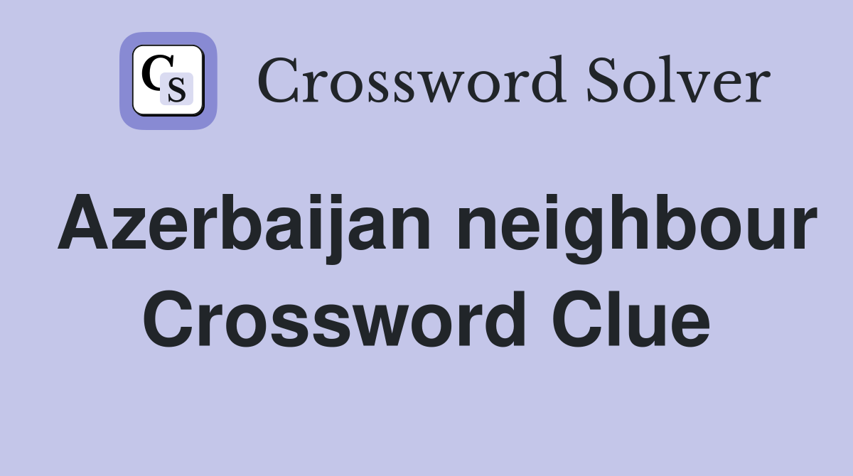 Azerbaijan neighbour Crossword Clue