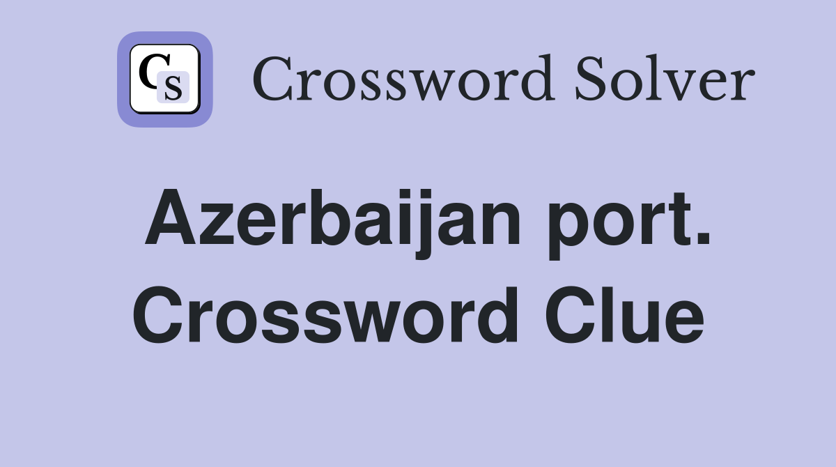 Azerbaijan port. Crossword Clue