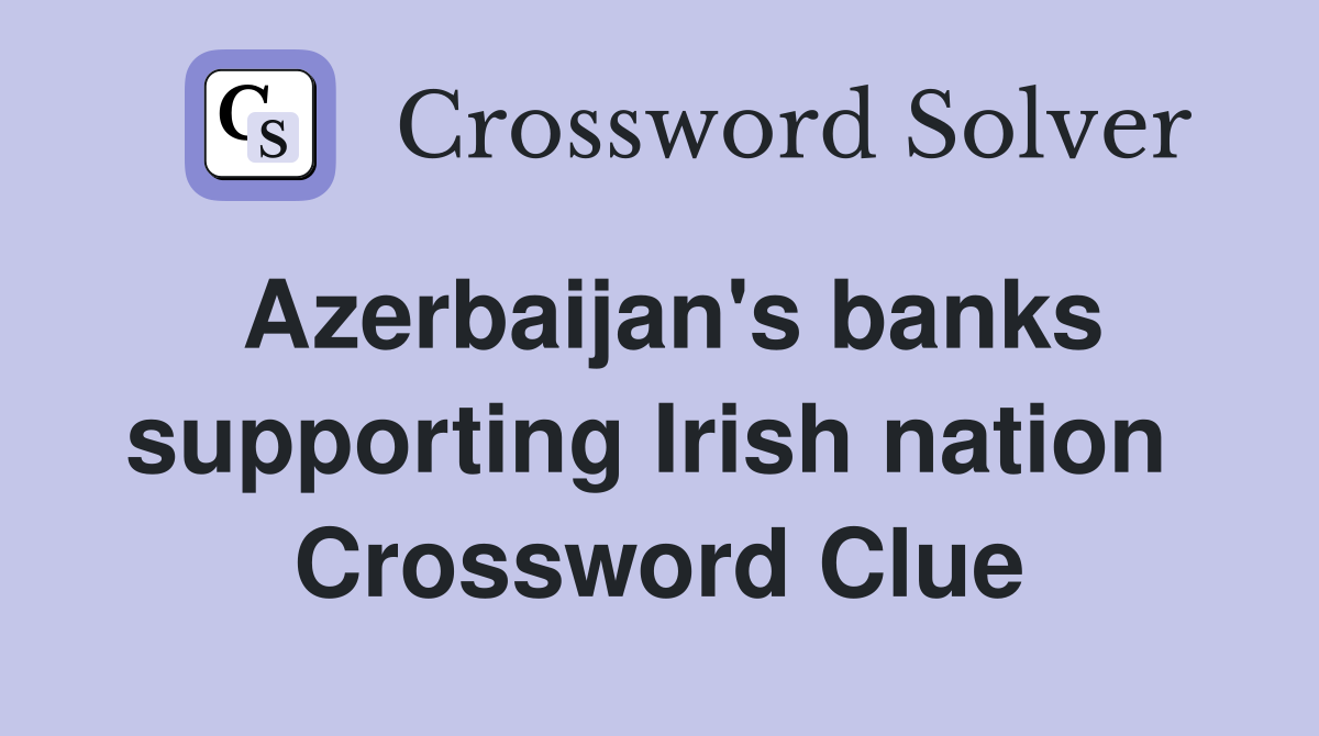 Azerbaijan's banks supporting Irish nation  Crossword Clue