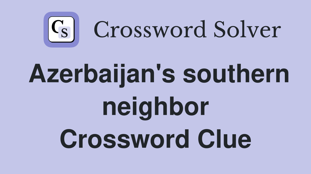 Azerbaijan's southern neighbor Crossword Clue