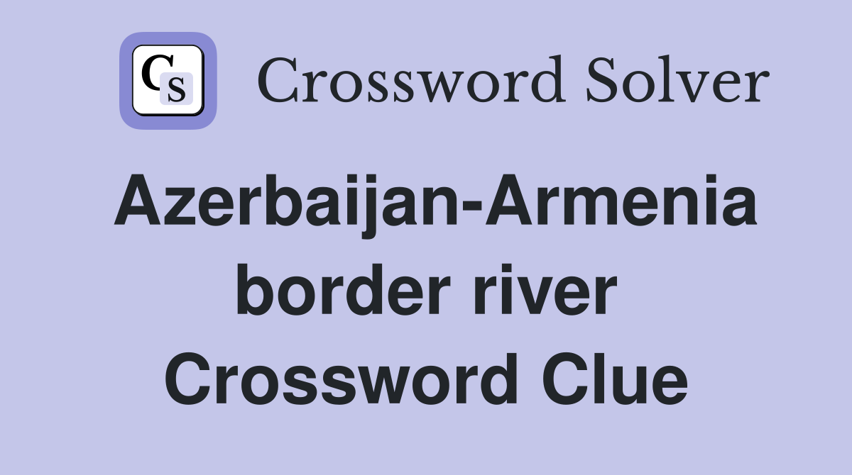 Azerbaijan-Armenia border river Crossword Clue