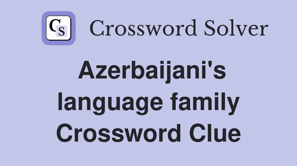 Azerbaijani's language family Crossword Clue