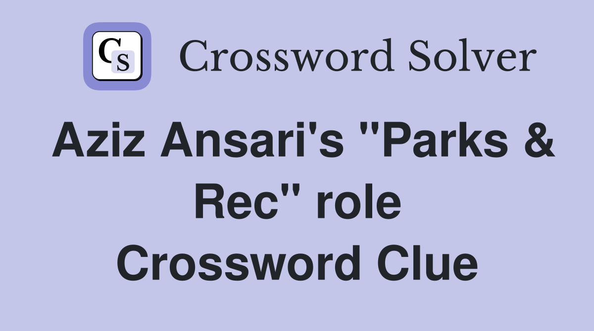 Aziz Ansari's "Parks & Rec" role Crossword Clue