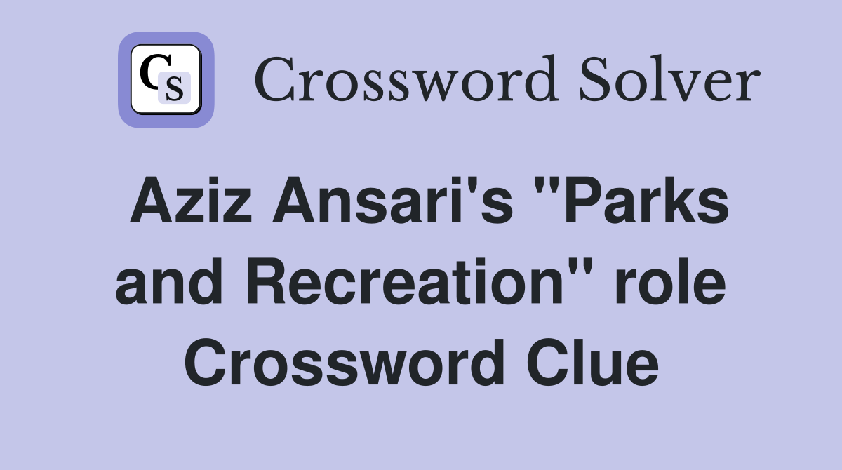 Aziz Ansari's "Parks and Recreation" role Crossword Clue
