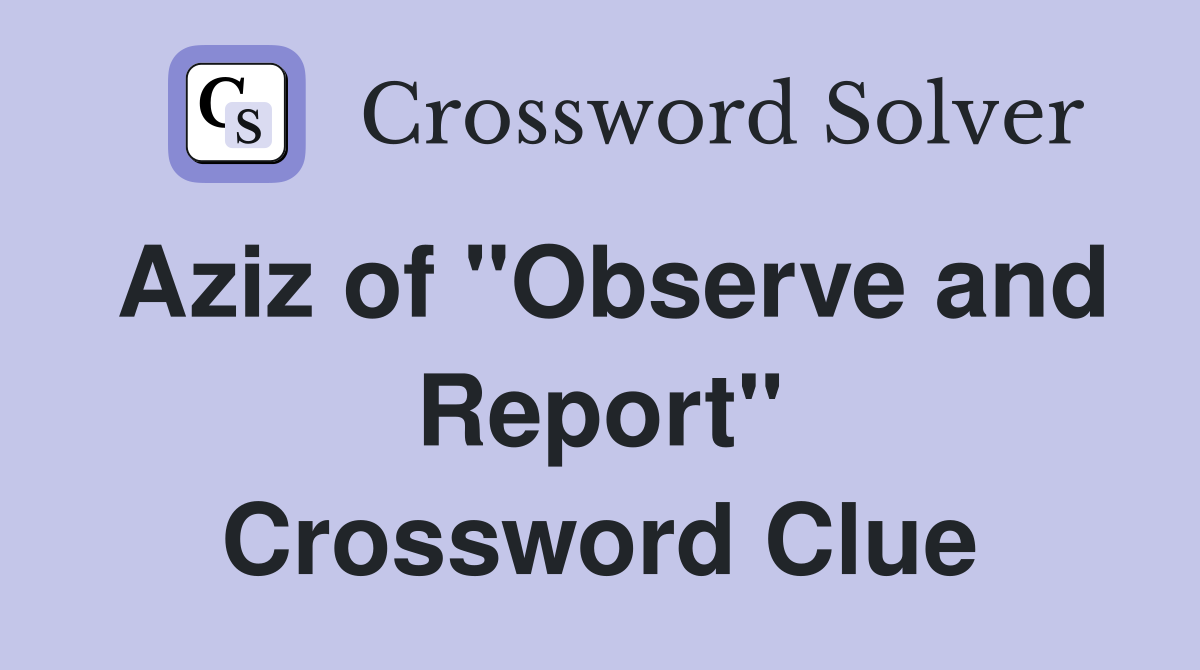 Aziz of "Observe and Report" Crossword Clue