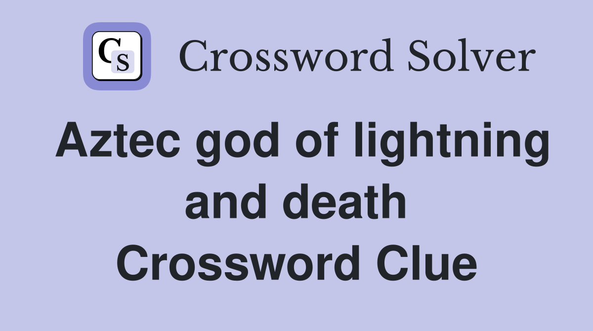 Aztec god of lightning and death Crossword Clue