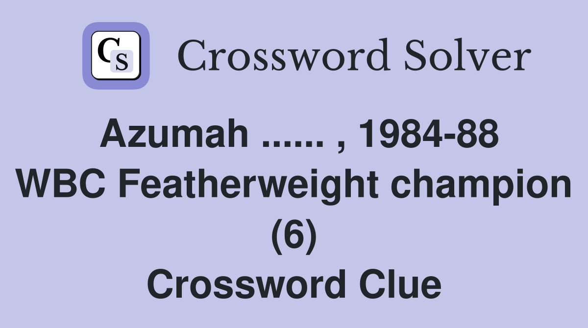 Azumah ...... , 1984-88 WBC Featherweight champion (6) Crossword Clue