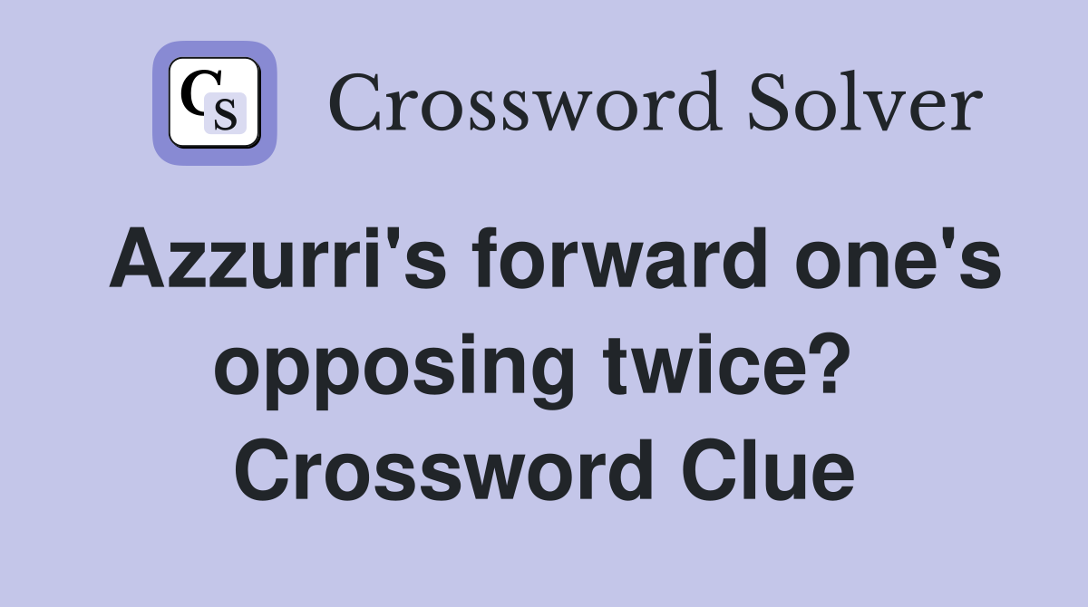 Azzurri's forward one's opposing twice?  Crossword Clue