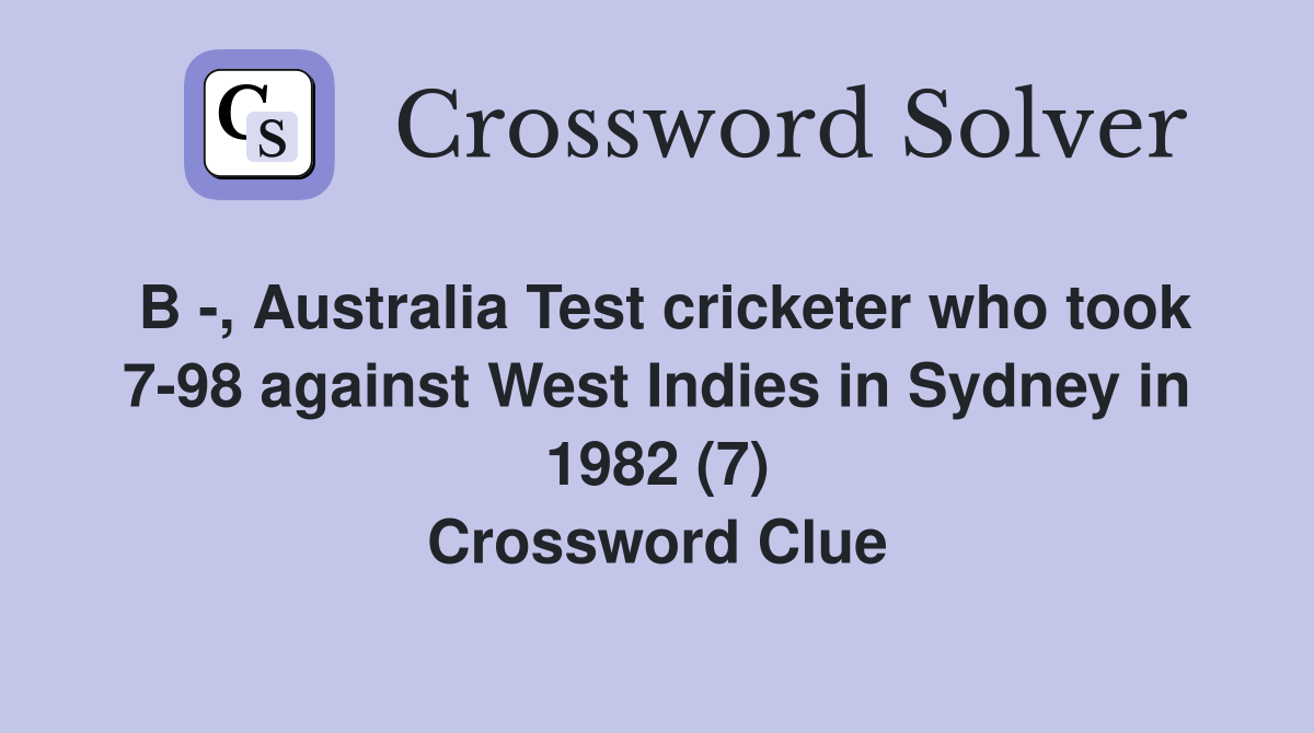 B -, Australia Test cricketer who took 7-98 against West Indies in Sydney in 1982 (7) Crossword Clue