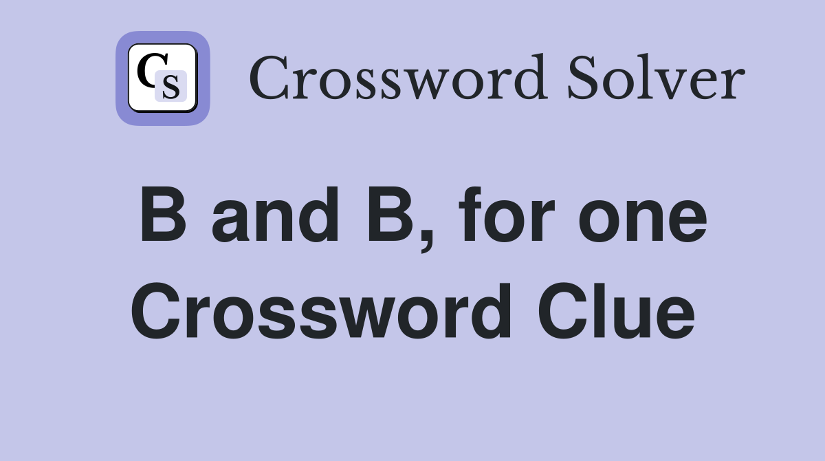 B and B, for one Crossword Clue