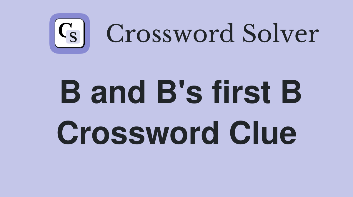 B and B's first B Crossword Clue