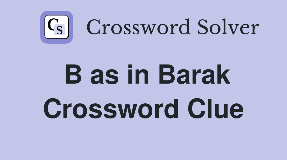 B as in Barak Crossword Clue