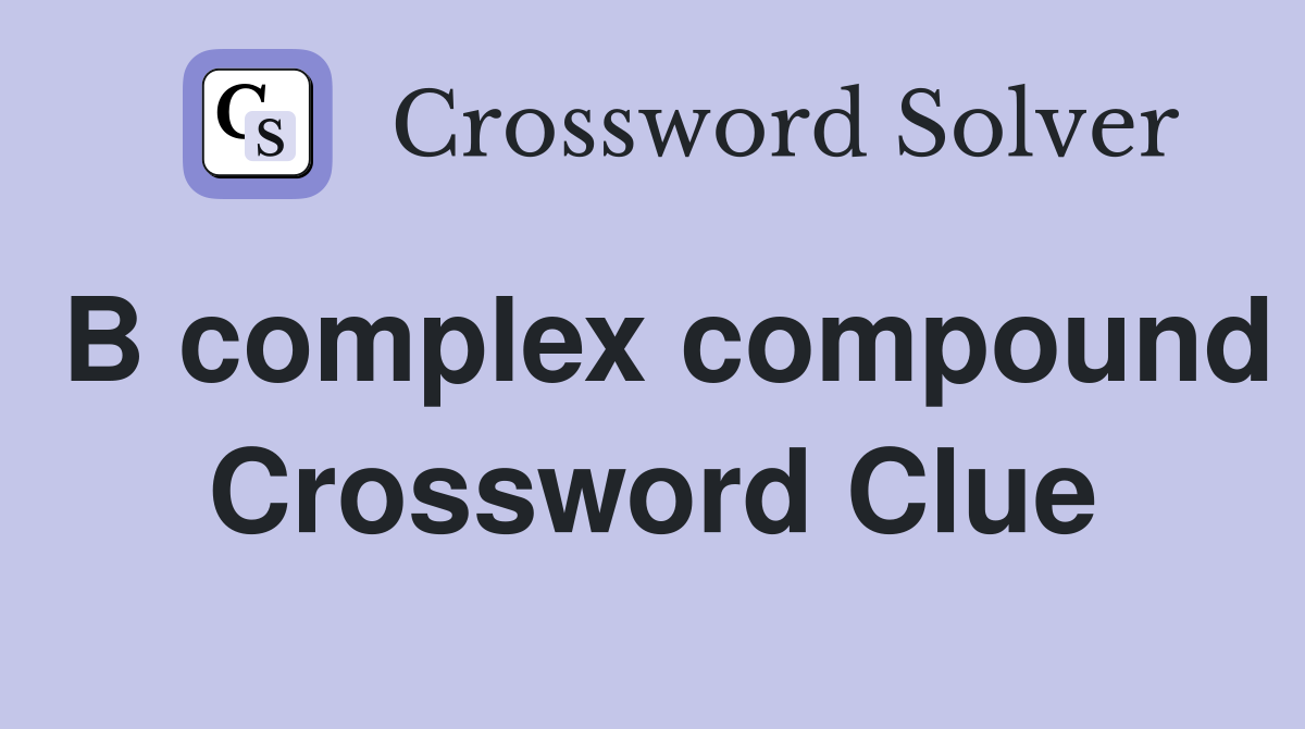B complex compound Crossword Clue
