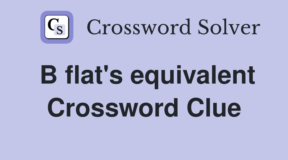 B flat's equivalent Crossword Clue