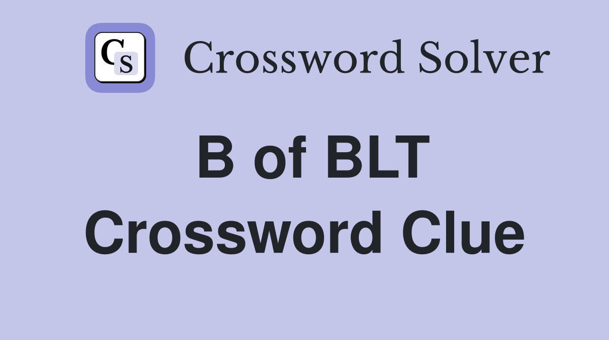 B of BLT Crossword Clue