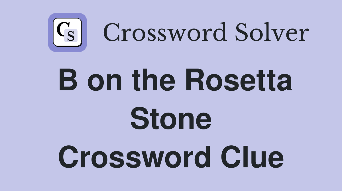 B on the Rosetta Stone Crossword Clue
