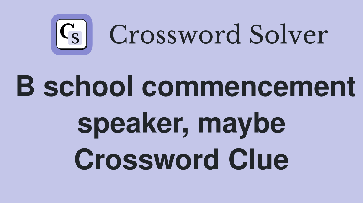 B school commencement speaker, maybe Crossword Clue