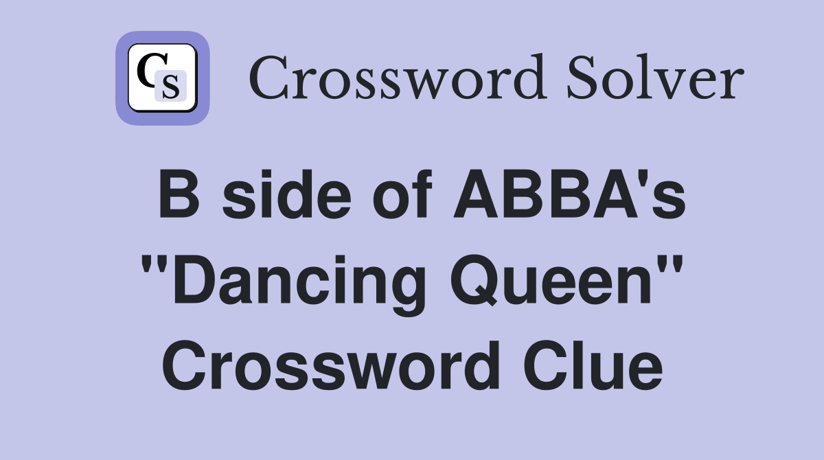 B side of ABBA's "Dancing Queen" Crossword Clue