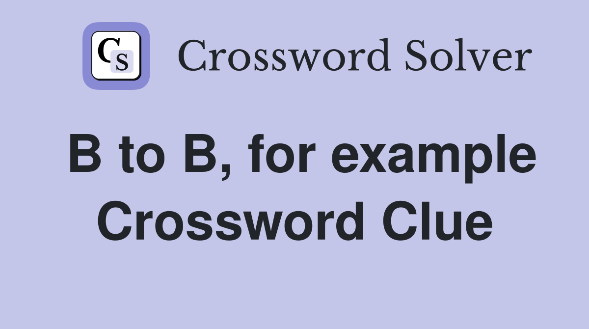 B to B, for example Crossword Clue