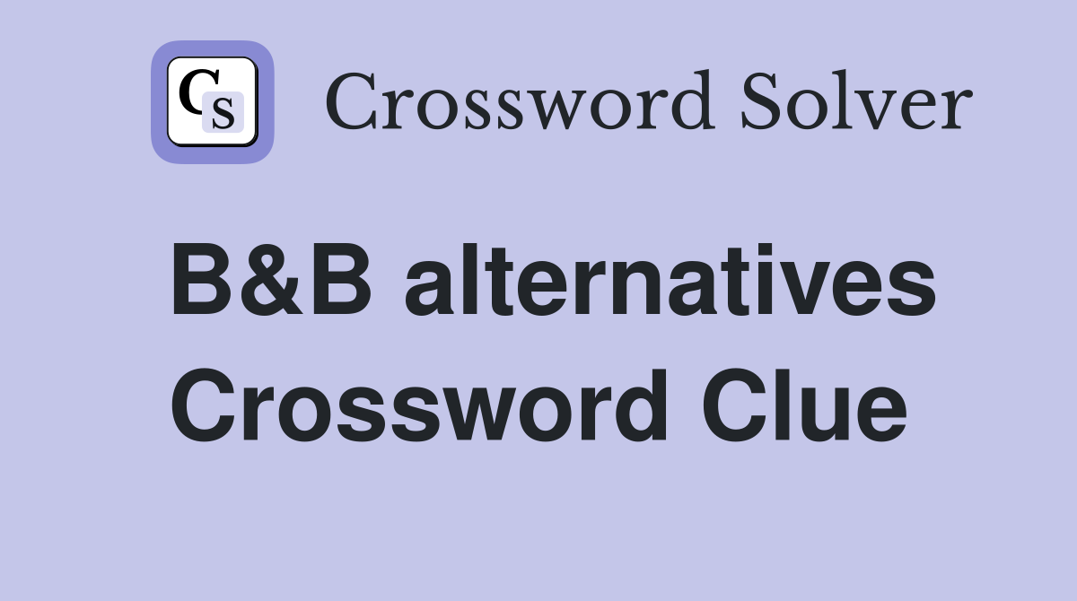 B&B alternatives Crossword Clue