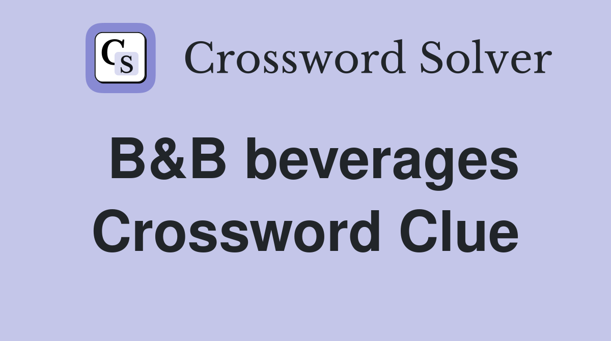 B&B beverages Crossword Clue