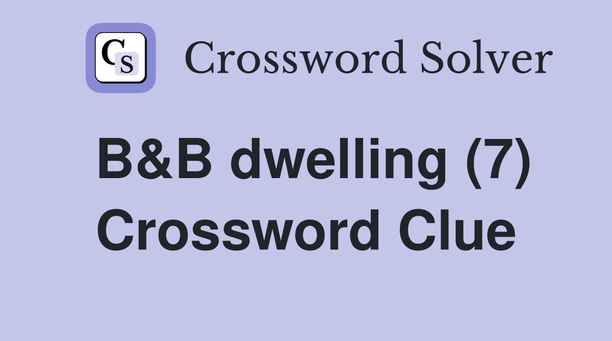 B&B dwelling (7) Crossword Clue
