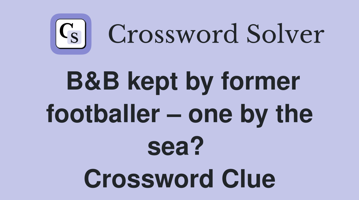 B&B kept by former footballer – one by the sea?  Crossword Clue