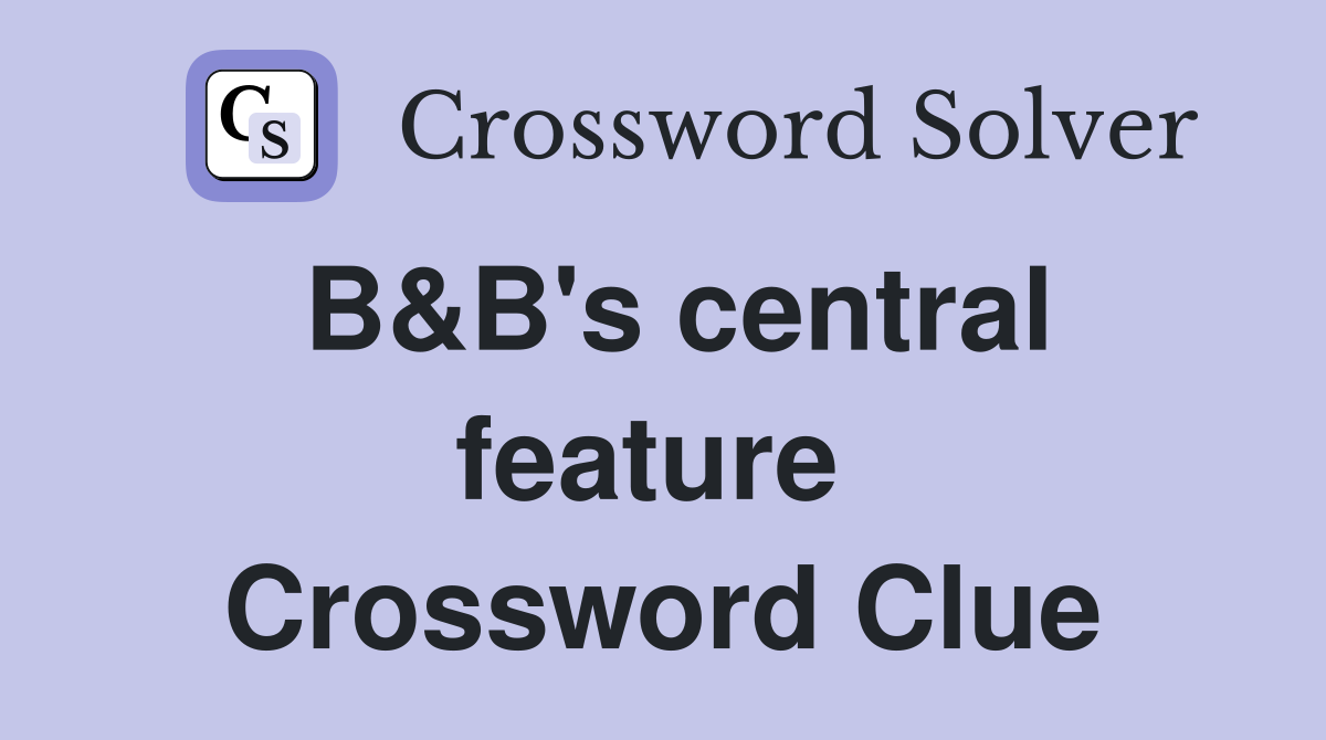 B&B's central feature  Crossword Clue