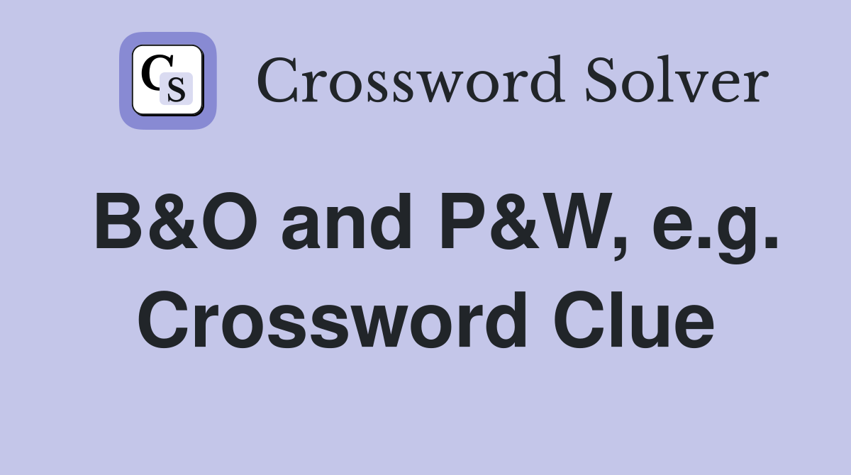 B&O and P&W, e.g. Crossword Clue