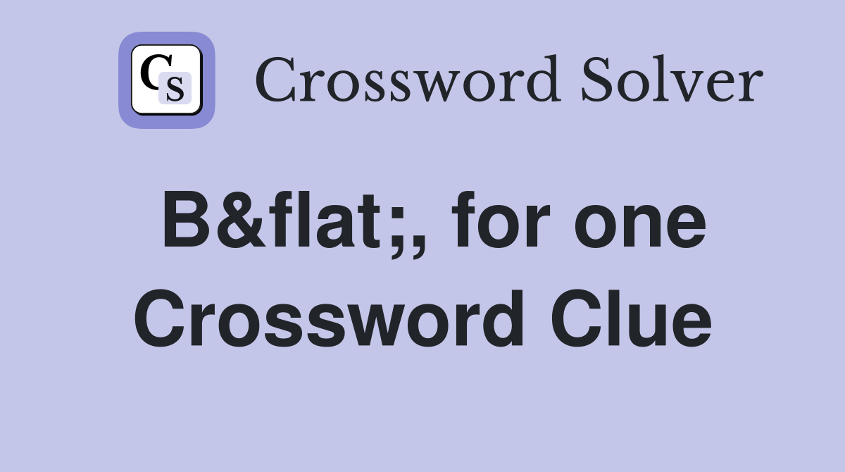 B&flat;, for one Crossword Clue