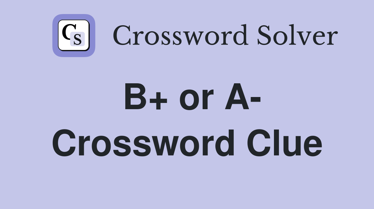 B+ or A- Crossword Clue