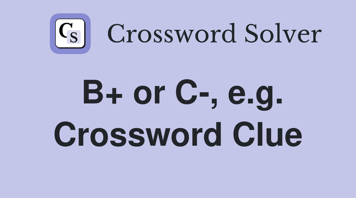 B+ or C-, e.g. Crossword Clue