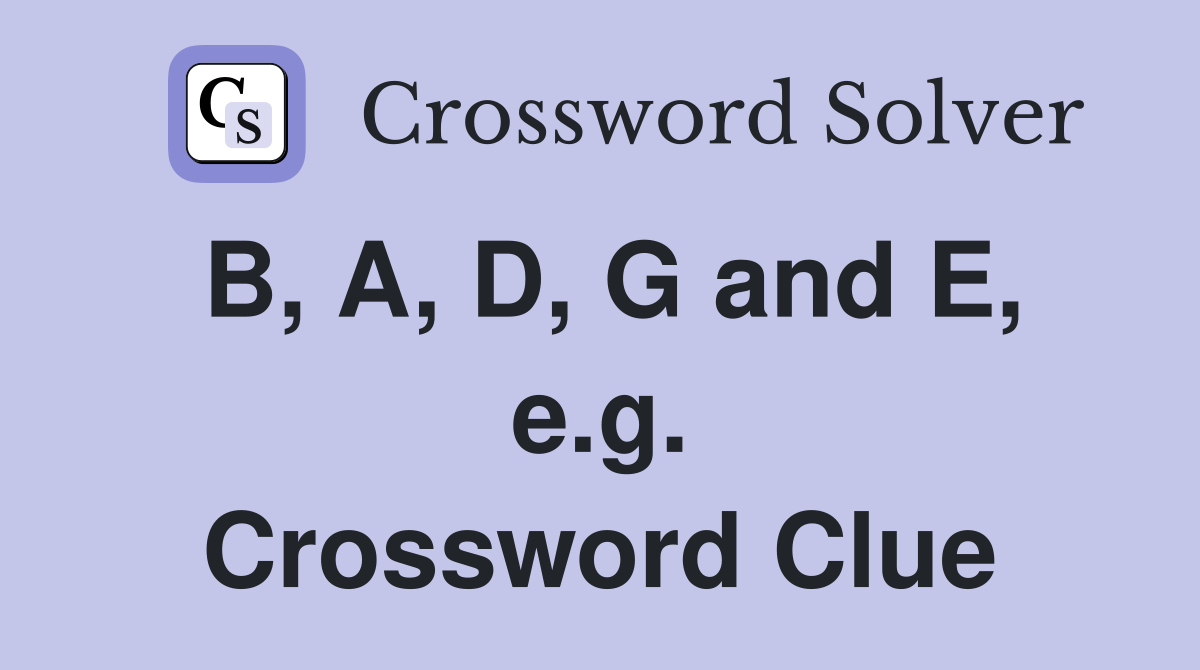 B, A, D, G and E, e.g. Crossword Clue