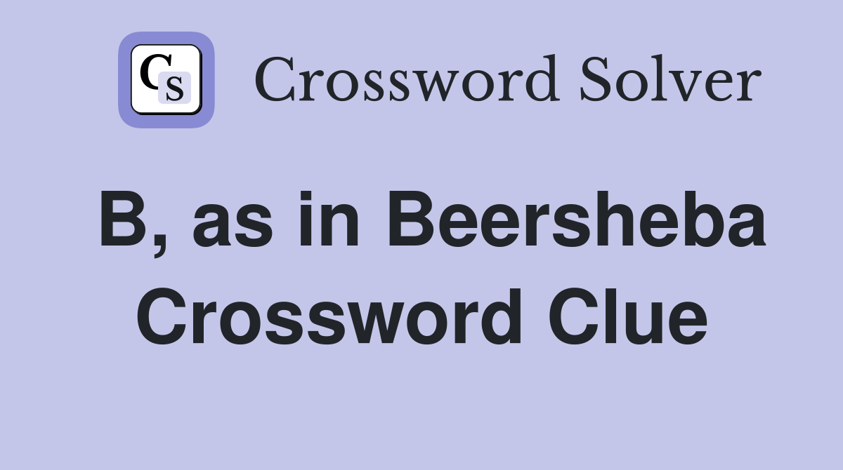 B, as in Beersheba Crossword Clue