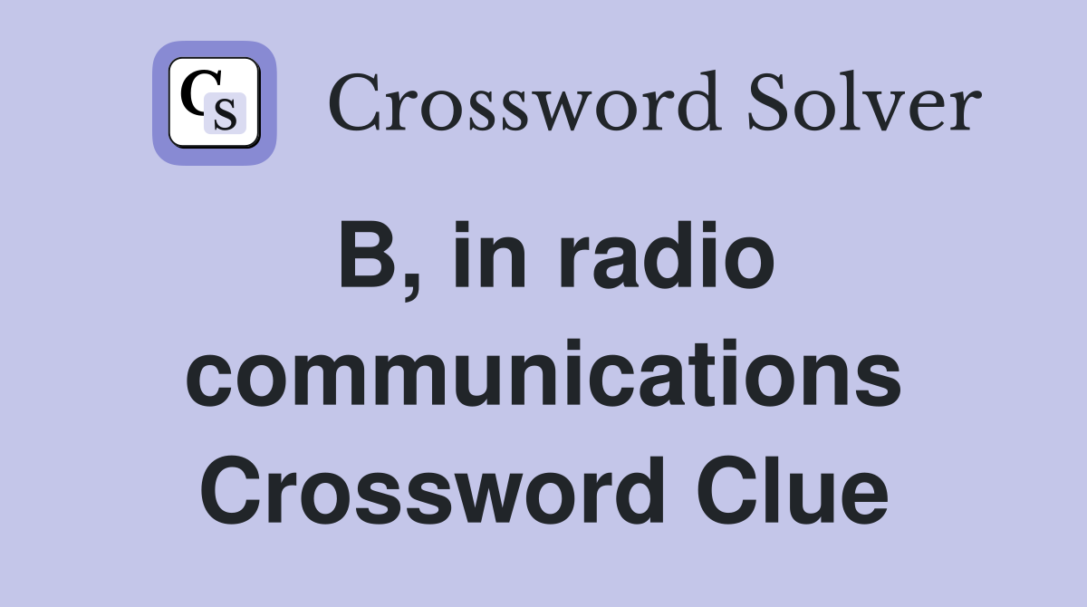 B, in radio communications Crossword Clue