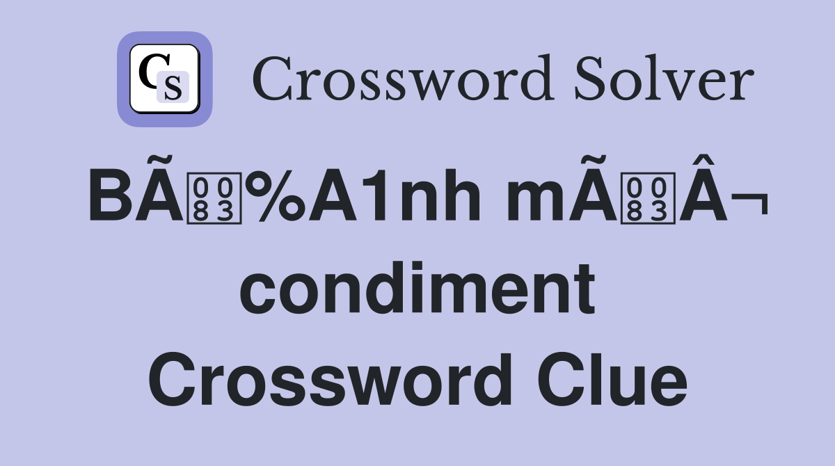 BÃ%A1nh mÃÂ¬ condiment Crossword Clue