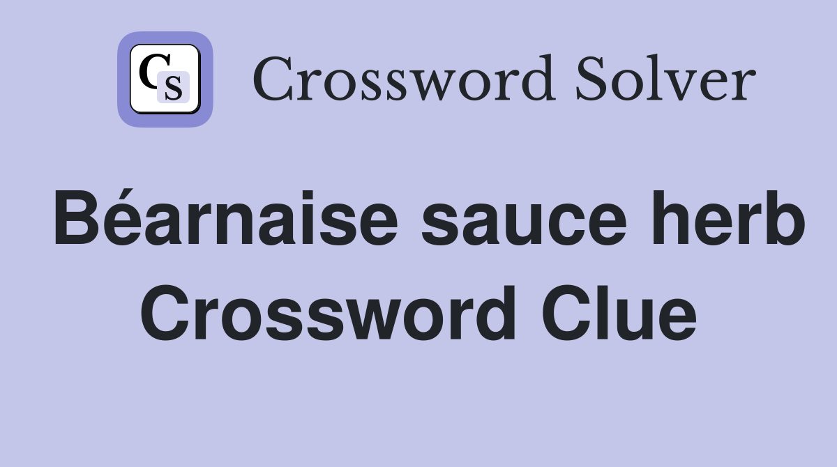 Béarnaise sauce herb Crossword Clue