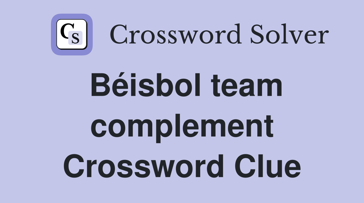 Béisbol team complement Crossword Clue