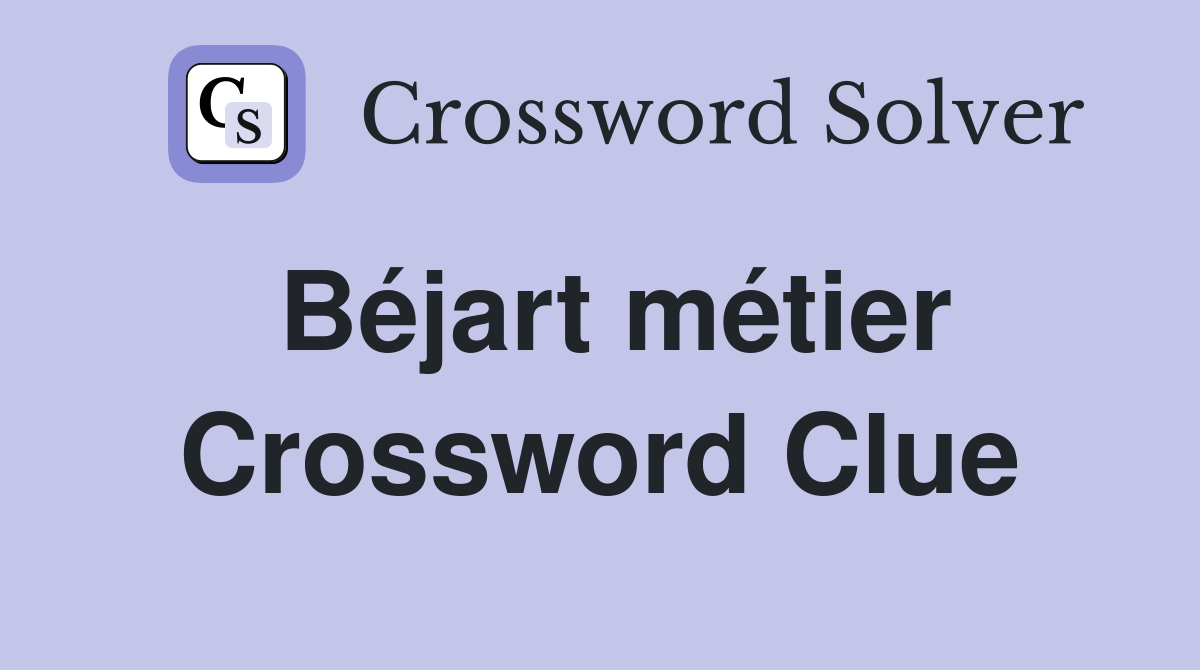 Béjart métier Crossword Clue