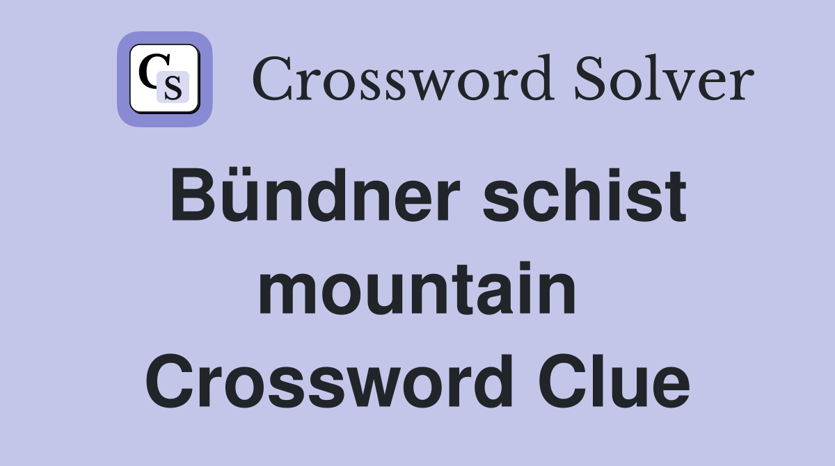 Bündner schist mountain Crossword Clue