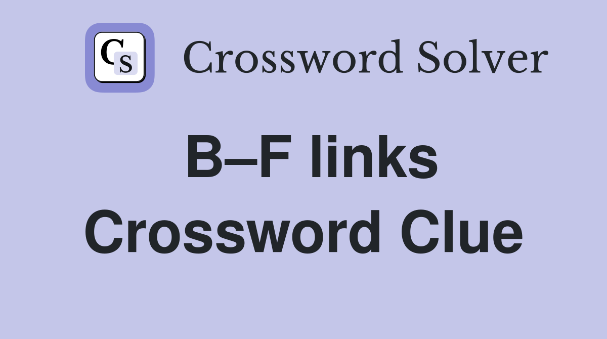 B–F links Crossword Clue